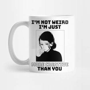 I'm not weird I'm just more creative than you Mug